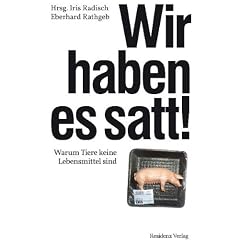 Wir haben es satt!: Warum Tiere keine Lebensmittel sind