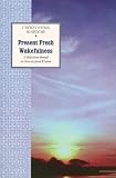 Present Fresh Wakefulness: A Meditation Manual on Nonconceptual Wisdom