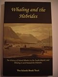 Whaling and the Hebrides : the history of island whalers in the South Atlantic and whaling in and around the Hebrides