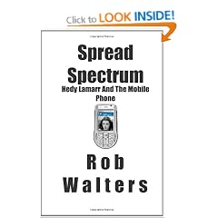 Spread Spectrum: Hedy Lamarr and the Mobile Phone