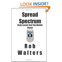 Spread Spectrum: Hedy Lamarr and the Mobile Phone