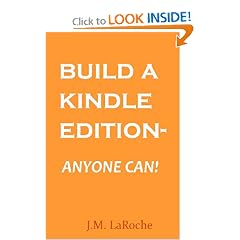 Build a Kindle Edition - Anyone Can!: How to Create and Publish Your eBook