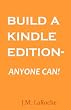 Build A Kindle Edition - Anyone Can!: How To Create And Publish Your Ebook