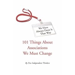 We Have Always Done It That Way: 101 Things About Associations We Must Change