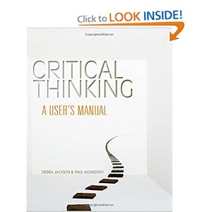 Critical Thinking: A User's Manual Debra Jackson and Paul Newberry
