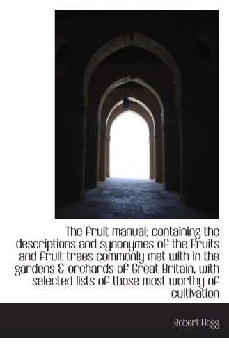 The fruit manual; containing the descriptions and synonymes of the fruits and fruit trees commonly m