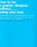 How To Be a Graphic Designer Without Losing Your Soul