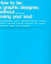 How to be a Graphic Designer, Without Losing Your Soul