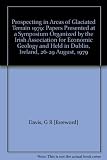 Prospecting in areas of glaciated terrain, 1979 : papers presented at a symposium organized by the Irish Association for Economic Geology and held in Dublin, Ireland, 26-29 August, 1979