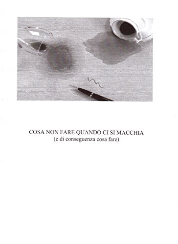 COSA NON FARE QUANDO CI SI MACCHIA (e di conseguenza cosa fare) (Italian Edition)