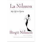 La Nilsson: My Life in Opera by  Birgit Nilsson, Georg Solti, Peggy Tuller, and Doris Jung Popper
