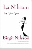 La Nilsson: My Life in Opera