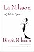 La Nilsson: My Life in Opera