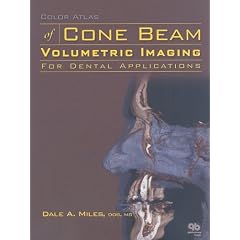 Color Atlas of Cone Beam Volumetric Imaging for Dental Applications by Dale A. Miles