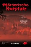 M&ouml;rderische Kurpfalz - Marlene Bach, Lilo Beil, Bettina von Cossel, Marcus Imbsweiler, Walter Landin, Manfred H. Schmitt