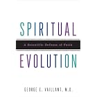 Spiritual Evolution: A Scientific Defense of Faith by George Vaillant