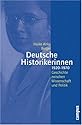 Deutsche Historikerinnen 1920-1970: Geschichte zwischen Wissenschaft und Politik (Geschichte und Geschlechter)