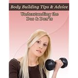 Body Building Tips & Advice: Understanding the Dos & Don'ts