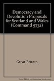 Democracy and devolution, proposals for Scotland and Wales