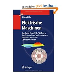Elektrische Maschinen: Grundlagen Magnetfelder, Wicklungen, Asynchronmaschinen, Synchronmaschinen, Elektronisch kommutierte Gleichstrommaschinen