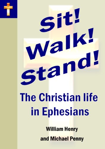 Sit! Walk! Stand! The Christian life in Ephesians, by Michael Penny, W M Henry