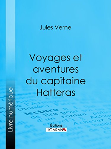 Voyages et aventures du capitaine Hatteras (French Edition), by Jules Verne, Ligaran