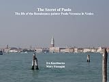 The Secret of Paolo. The Life of the Renaissance Painter Paolo Veronese in Venice