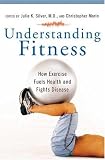 Understanding Fitness: How Exercise Fuels Health and Fights Disease (The Praeger Series on Contemporary Health and Living)