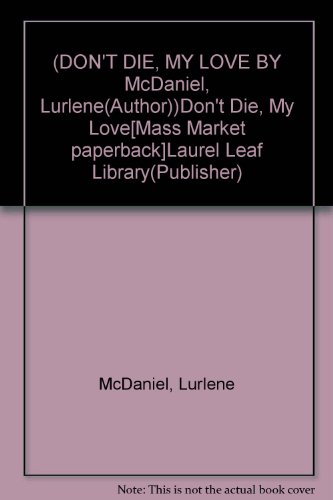 (DON'T DIE, MY LOVE BY McDaniel, Lurlene(Author))Don't Die, My Love[Mass Market paperback]Laurel Leaf Library(Publisher)