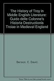 The history of Troy in Middle English literature : Guido delle Colonne's 'Historia destructionis Troiae' in medieval England