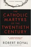The Catholic Martyrs of the Twentieth Century: A Comprehensive World History