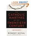The Catholic Martyrs of the Twentieth Century: A Comprehensive World History
