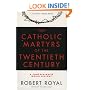 The Catholic Martyrs of the Twentieth Century: A Comprehensive World History