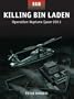 Killing Bin Laden: Operation Neptune Spear 2011 (Raid)