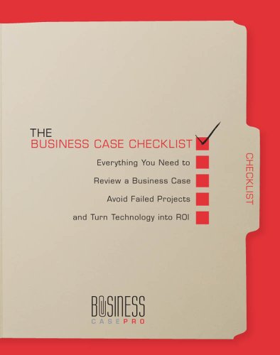 The Business Case Checklist: Everything You Need to Review a Business Case, Avoid Failed Projects, and Turn Technology into ROI