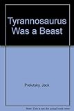 Tyrannosaurus was a beast
