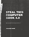 Steal This Computer Book 4.0: What They Won't Tell You About the Internet