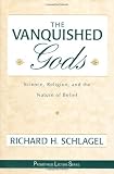 The Vanquished Gods: Science, Religion, and the Nature of Belief (Prometheus Lecture Series)