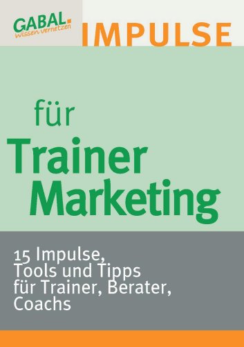 Trainermarketing: 15 Impulse, Tools und Tipps für Trainer, Berater, Coachs (German Edition)