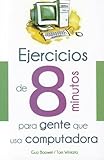 Ejercicios de 8 minutos para gente que usa computadora (Spanish Edition)