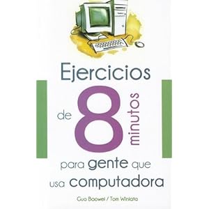 Ejercicios de 8 minutos para gente que usa computadora (Spanish Edition)