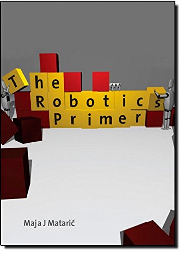 The Robotics Primer (Intelligent Robotics and Autonomous Agents series)