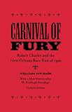 Carnival of Fury: Robert Charles and the New Orleans Race Riot of 1900