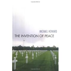 The Invention of Peace: Reflections on War and International Order