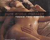 Pure Erotic Massage: Touch * Feel * Arouse