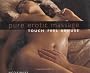Pure Erotic Massage: Touch * Feel * Arouse