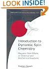 Introduction to Dynamic Spin Chemistry: Magnetic Field Effects upon Chemical and Biochemical Reactions (World Scientific Lecture and Course Notes in Chemistry, Vol. 8)