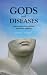 Gods and Diseases: Making sense of our physical and mental wellbeing