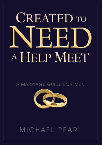 Created To Need A Help Meet: A Marriage Guide for Men