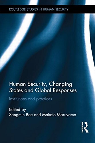 Human Security, Changing States and Global Responses: Institutions and Practices (Routledge Studies in Human Security)